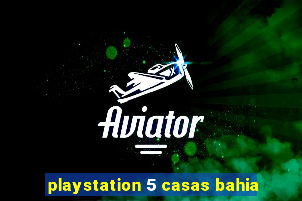 playstation 5 casas bahia